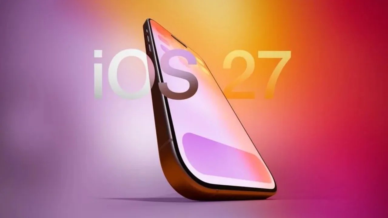 Yeni iOS 27 özellikleri hakkında bilmek istediğiniz her şey
